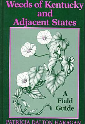 Weeds of Kentucky and Adjacent States: A Field Guide (Hardback)