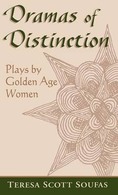Dramas of Distinction: Plays by Golden Age Women - Studies in Romance Languages (Hardback)