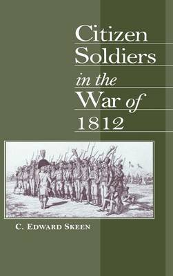 Citizen Soldiers in the War of 1812 (Hardback)