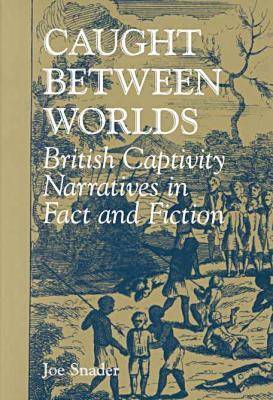 Caught Between Worlds: British Captivity Narratives in Fact and Fiction (Hardback)