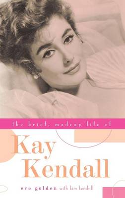 The Brief, Madcap Life of Kay Kendall (Hardback)