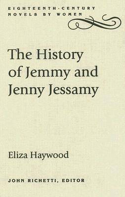 The History of Jemmy and Jenny Jessamy - Eighteenth-century Novels by Women (Hardback)