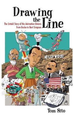 Drawing the Line: The Untold Story of the Animation Unions from Bosko to Bart Simpson (Hardback)