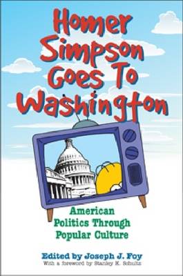 Homer Simpson Goes to Washington: American Politics Through Popular Culture (Hardback)