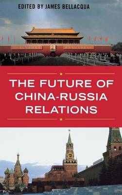 The Future of China-Russia Relations - Asia in the New Millennium (Hardback)
