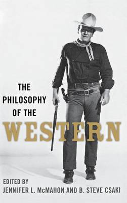 The Philosophy of the Western - The Philosophy of Popular Culture (Hardback)