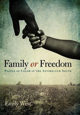 Family or Freedom: People of Color in the Antebellum South (Hardback)