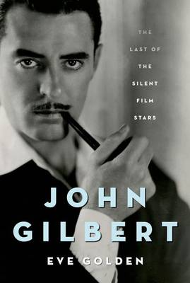 John Gilbert: The Last of the Silent Film Stars (Hardback)