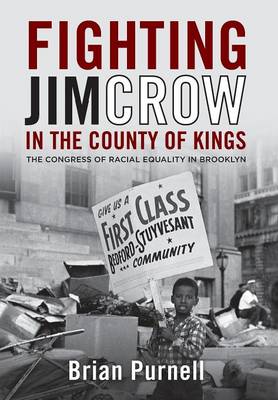 Fighting Jim Crow in the County of Kings: The Congress of Racial Equality in Brooklyn (Hardback)