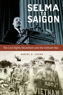 Selma to Saigon: The Civil Rights Movement and the Vietnam War - Civil Rights and the Struggle for Black Equality in the Twentieth Century (Hardback)