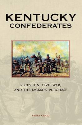 Kentucky Confederates: Secession, Civil War, and the Jackson Purchase (Hardback)