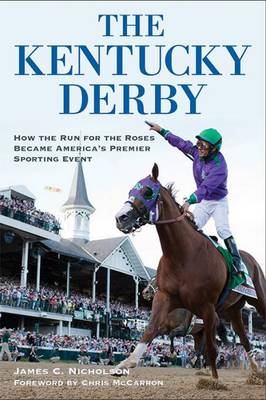 The Kentucky Derby: How the Run for the Roses Became America's Premier Sporting Event (Paperback)