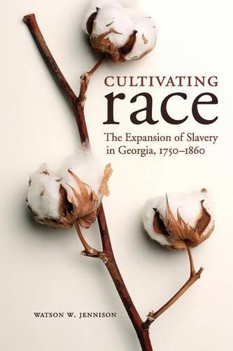 Cultivating Race: The Expansion of Slavery in Georgia, 1750-1860 - New Directions in Southern History (Paperback)