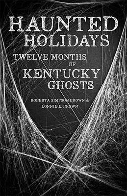 Haunted Holidays: Twelve Months of Kentucky Ghosts (Paperback)