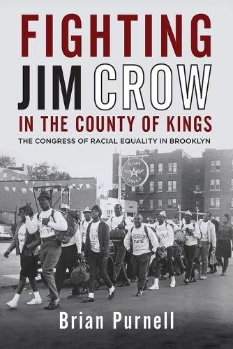 Fighting Jim Crow in the County of Kings: The Congress of Racial Equality in Brooklyn - Civil Rights and the Struggle for Black Equality in the Twentieth Century (Paperback)