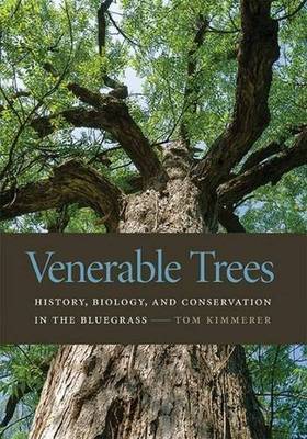 Venerable Trees: History, Biology, and Conservation in the Bluegrass (Hardback)