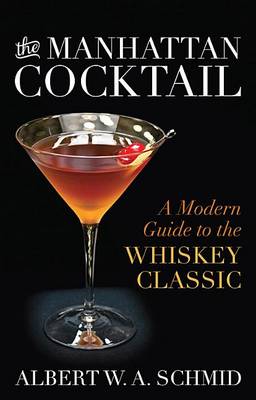 The Manhattan Cocktail: A Modern Guide to the Whiskey Classic (Hardback)