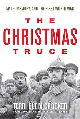 The Christmas Truce: Myth, Memory, and the First World War (Hardback)
