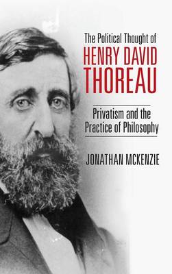 The Political Thought of Henry David Thoreau: Privatism and the Practice of Philosophy (Hardback)