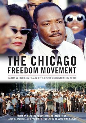 The Chicago Freedom Movement: Martin Luther King Jr. and Civil Rights Activism in the North - Civil Rights and the Struggle for Black Equality in the Twentieth Century (Hardback)