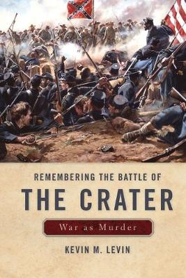 Remembering The Battle of the Crater: War as Murder - New Directions in Southern History (Paperback)