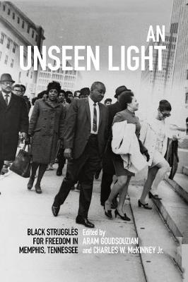 An Unseen Light: Black Struggles for Freedom in Memphis, Tennessee - Civil Rights and the Struggle for Black Equality in the Twentieth Century (Hardback)