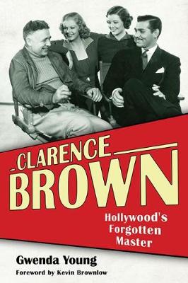 Clarence Brown: Hollywood's Forgotten Master - Screen Classics (Hardback)