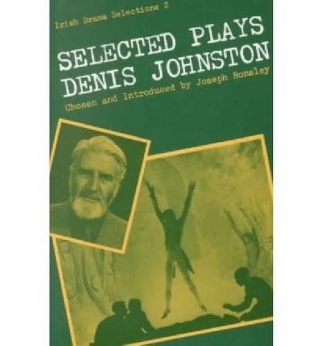 Selected Plays of Denis Johnston - Irish Drama Selections 2 (Hardback)