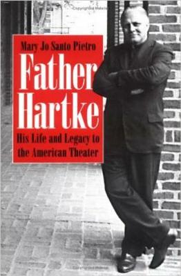 Father Hartke: His Life and Legacy to the American Theater (Hardback)