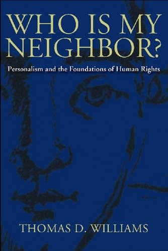 Who is My Neighbor?: Personalism and the Foundations of Human Rights (Hardback)