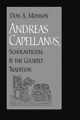 Andreas Capellanus, Scholasticism, and the Courtly Tradition (Hardback)