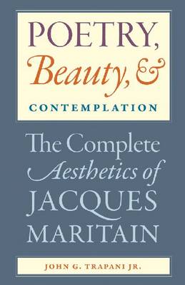 Poetry, Beauty and Contemplation: The Complete Aesthetics of Jacques Maritain (Paperback)