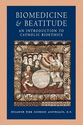 Biomedicine and Beatitude: An Introduction to Catholic Bioethics (Paperback)