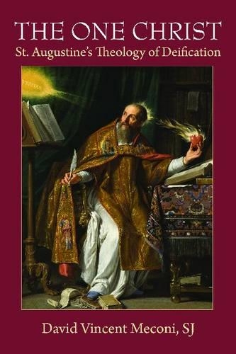 The One Christ: St. Augustine's Theology of Deification (Hardback)