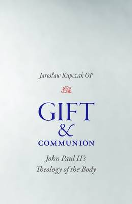 Gift and Communion: John Paul II's Theology of the Body (Hardback)