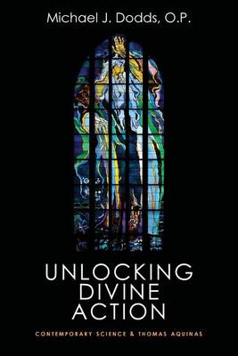 Cover Unlocking Divine Action: Contemporary Science and Thomas Aquinas