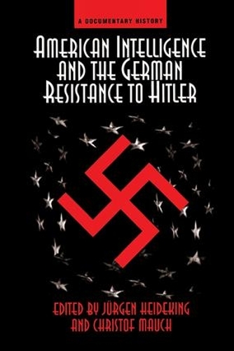 American Intelligence And The German Resistance: A Documentary History (Paperback)