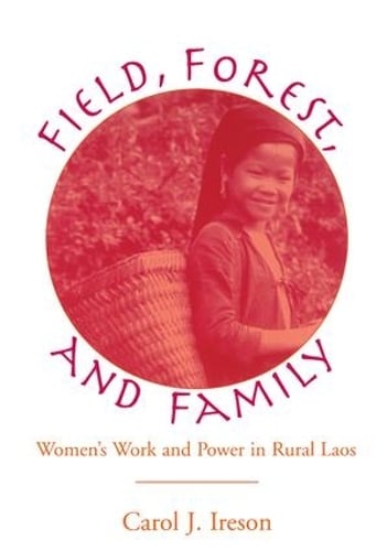 Fields, Forest, And Family: Women's Work And Power In Rural Laos (Paperback)