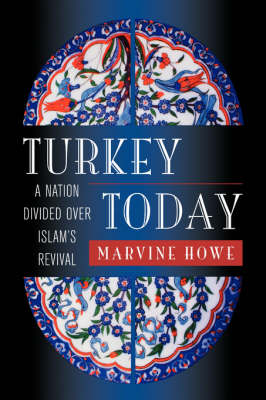 Turkey Today: A Nation Divided Over Islam's Revival (Hardback)
