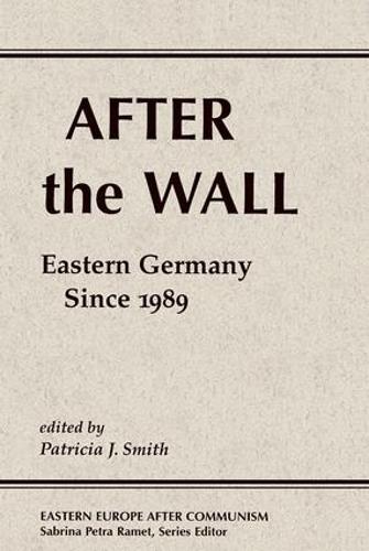 After The Wall: Eastern Germany Since 1989 (Paperback)