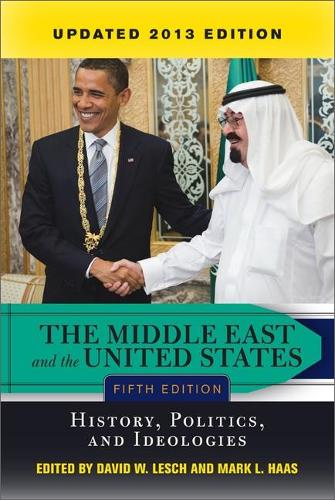 The Middle East and the United States: History, Politics, and Ideologies, UPDATED 2013 EDITION (Paperback)