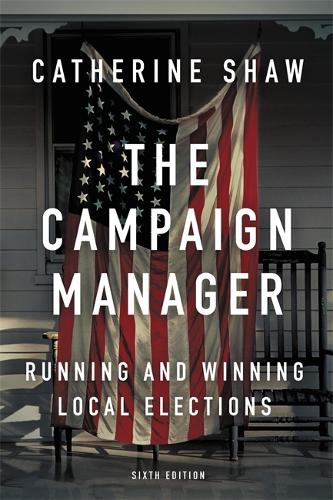 The Campaign Manager: Running and Winning Local Elections (Paperback)