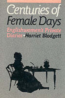 Centuries of Female Days: Englishwomen's Private Diaries (Hardback)