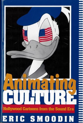 Animating Culture: Hollywood Cartoons from the Sound Era - Communications, Media, and Culture Series (Paperback)