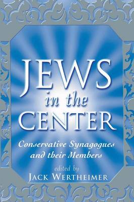 Jews in the Center: Conservative Synagogues and Their Members (Paperback)