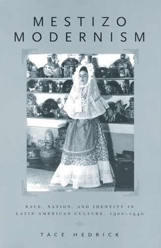 Mestizo Modernism: Race, Nation and Identity in Latin American Culture, 1900-1940 (Paperback)