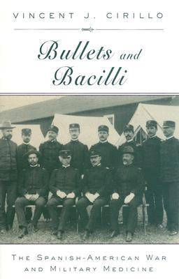 Bullets and Bacilli: The Spanish-American War and Military Medicine (Hardback)