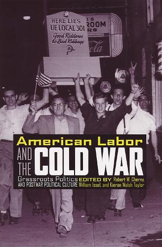 American Labor and the Cold War: Grassroots Politics and Postwar Political Culture (Hardback)