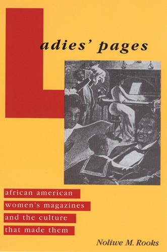 Ladies' Pages: African American Women's Magazines and the Culture That Made Them (Hardback)