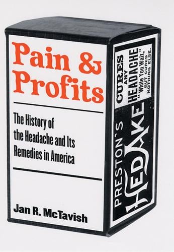 Pain and Profits: The History of the Headache and Its Remedies in America (Hardback)